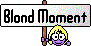 blond moment :blondmoment: